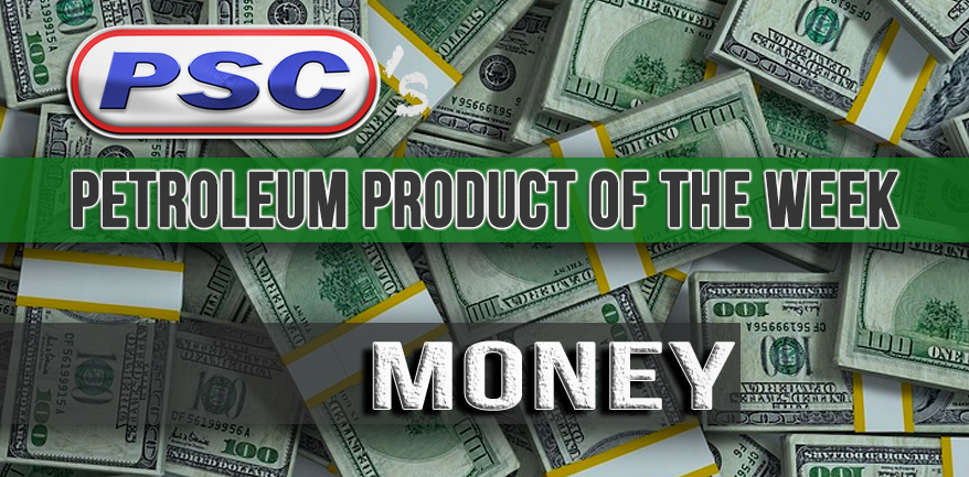 Petroleum Product of the Week: Money - Petroleum Service Company